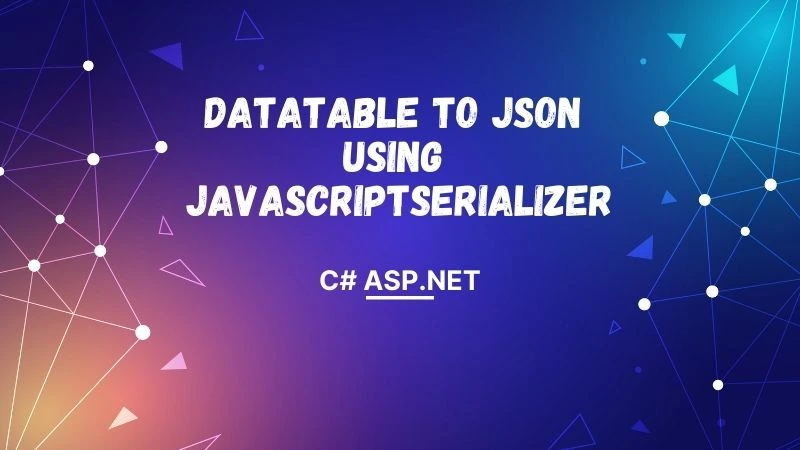 DataTable to Json with JavaScriptSerializer